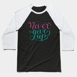 Never Give Up Quote Baseball T-Shirt